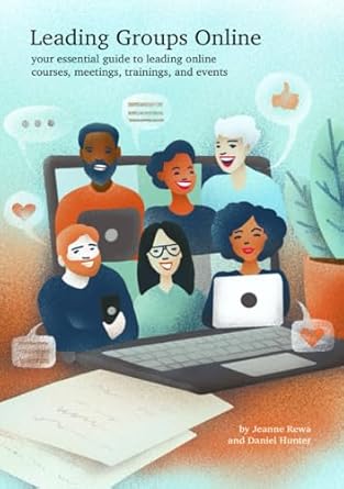 leading groups online a down and dirty guide to leading online courses meetings trainings and events during