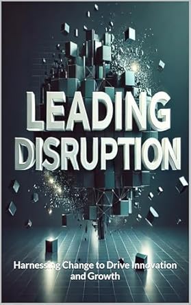 leading disruption harnessing change to drive innovation and growth 1st edition leading disruption b0dzty41df