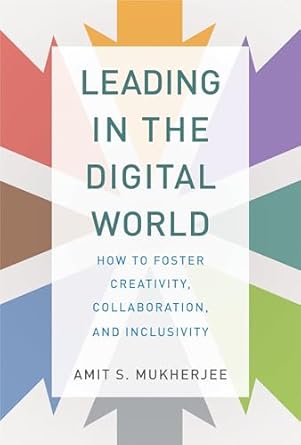 leading in the digital world how to foster creativity collaboration and inclusivity 1st edition amit s