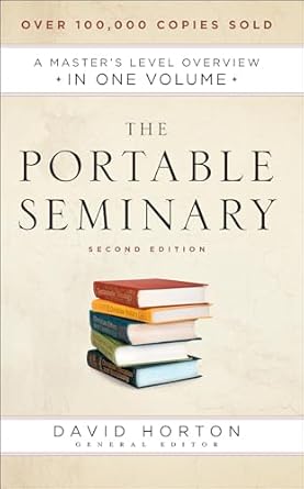the portable seminary a masters level overview in one volume 1st edition david horton 0764219650,