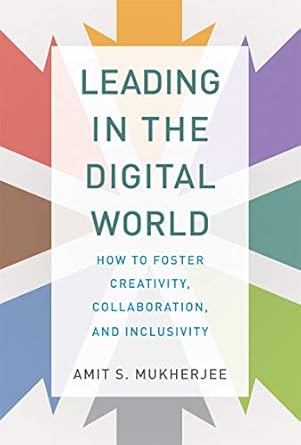 leading in the digital world how to foster creativity collaboration and inclusivity 1st edition amit