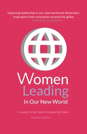 women leading in our new world 1st edition jo baldwin ,asma begum ,kumu brenda ,adelle martin ,helen morphew