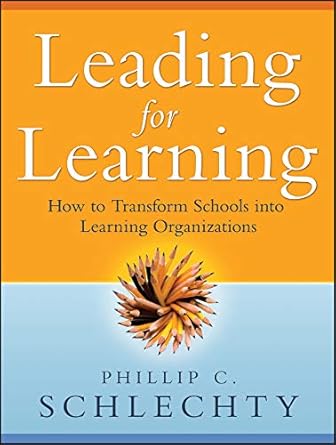 leading for learning how to transform schools into learning organizations 1st edition phillip c schlechty