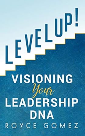 level up visioning your leadership dna 1st edition royce gomez b01873mchk, b07x3vv3dz