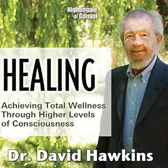 healing achieving total wellness through higher levels of consciousness 1st edition dr david hawkins ,david