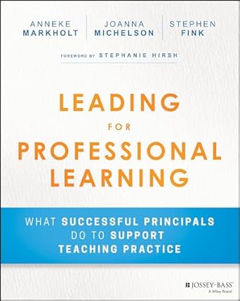 leading for professional learning what successful principals do to support teaching practice 1st edition