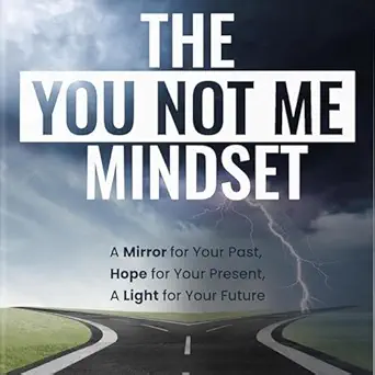 the you not me mindset a mirror for your past hope for your present a light for your future 1st edition chris
