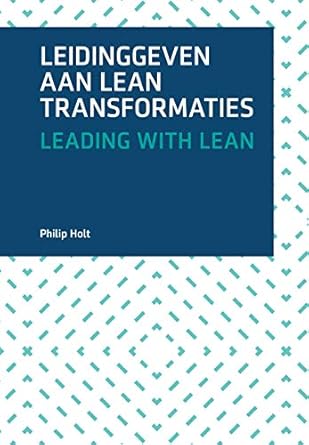 leading with lean an experience based guide to leading a lean transformation 1st edition philip holt