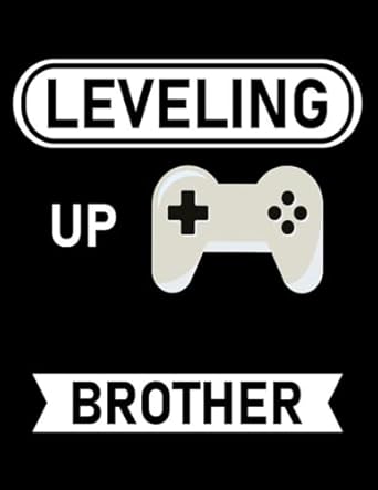 leveling up to big brother funny gamer leveling up to big brother notebook 100 pages 8 5x11 1st edition john