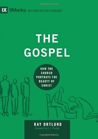 the gospel how the church portrays the beauty of christ 1st edition ray ortlund ,j i packer b00ifg07zy