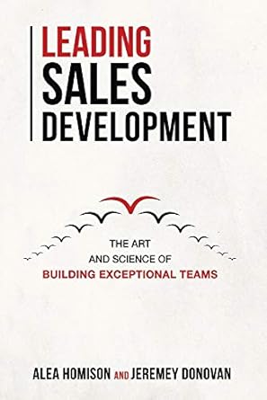 leading sales development the art and science of building exceptional teams 1st edition alea homison ,jeremey