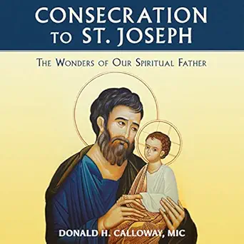 consecration to st joseph the wonders of our spiritual father only in the audio experience sing the litany of