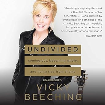 undivided coming out becoming whole and living free from shame unabridged edition vicky beeching ,billie