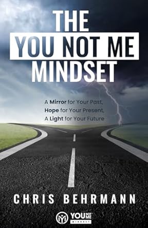 the you not me mindset a mirror for your past hope for your present a light for your future 1st edition chris