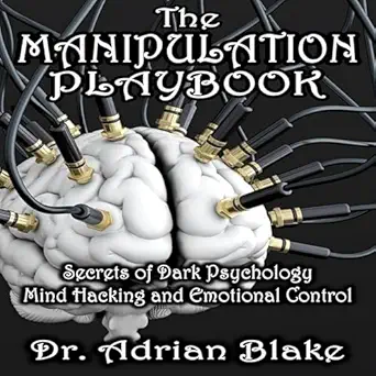 the manipulation playbook secrets of dark psychology mind hacking and emotional control 1st edition dr adrian