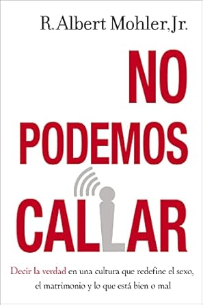 no podemos callar decir la verdad en una cultura que redefine el sexo el matrimonio y lo que esta bien o mal