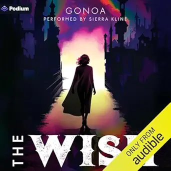 the wish a post apocalyptic litrpg 1st edition gonoa ,sierra kline ,podium audio b0dsm1vrll