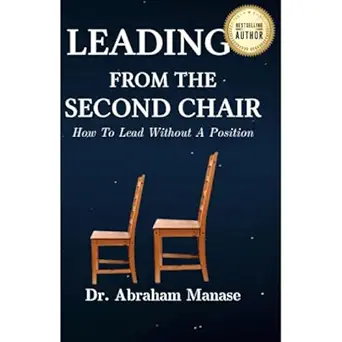 leading from the second chair how to lead without a leadership position 1st edition dr abraham manase