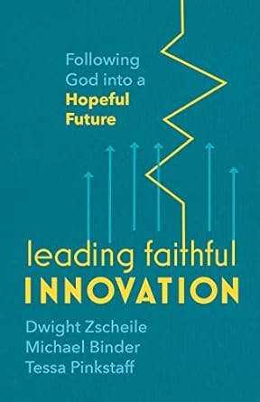 leading faithful innovation following god into a hopeful future 1st edition dwight zscheile ,michael binder