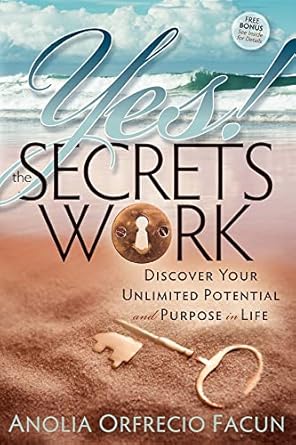 yes the secrets work discover your unlimited potential and purpose in life 1st edition anolia o facun