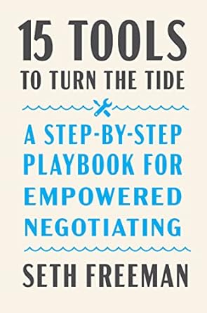 15 tools to turn the tide a step by step playbook for empowered negotiating 1st edition seth freeman