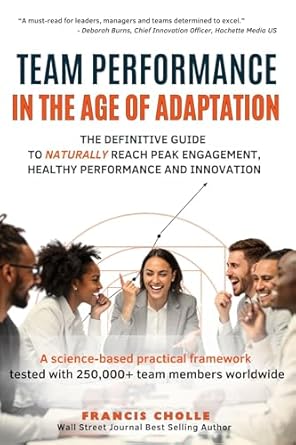 team performance in the age of adaptation the definitive guide to naturally reach peak engagement healthy