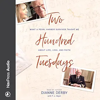 two hundred tuesdays what a pearl harbor survivor taught me about life love and faith 1st edition dianne