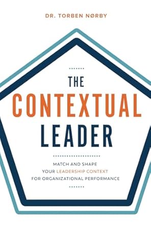 the contextual leader match and shape your leadership context for organizational performance 1st edition