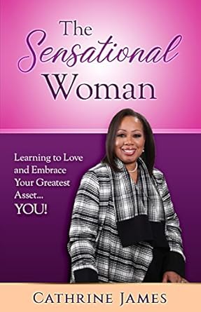 the sensational woman learning to love and embrace your greatest asset you 1st edition cathrine james