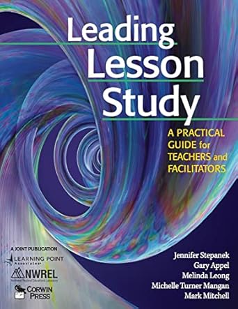 leading lesson study a practical guide for teachers and facilitators 1st edition jennifer stepanek ,gary