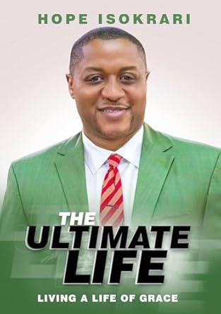 the ultimate life living a life of grace 1st edition hope isokrari b0cpq2qyng, 978-9787840955