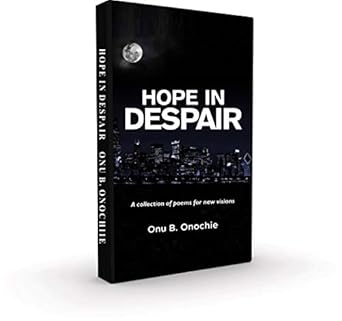 hope in despair a collection of poems for new visions 1st edition onu b onochie b08by3cq67