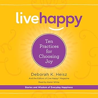 live happy ten practices for choosing joy unabridged edition deborah k heisz 1504696433, 978-1504696432
