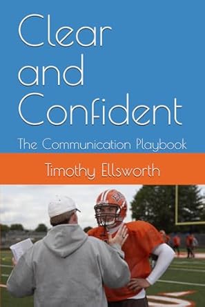 clear and confident the communication playbook 1st edition timothy k ellsworth b0dhdfwmgk, 979-8339608332