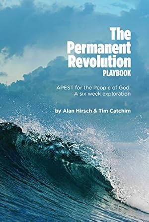 the permanent revolution playbook apest for the people of god a six week exploration 1st edition alan hirsch