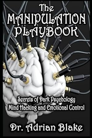 the manipulation playbook secrets of dark psychology mind hacking and emotional control 1st edition dr adrian