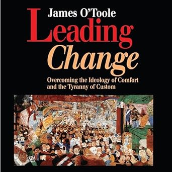 leading change lib/e overcoming the ideology of comfort and the tyranny of custom 1st edition james o'toole