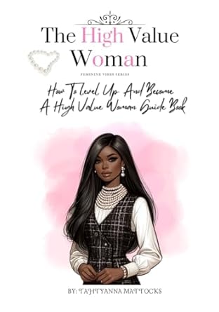 the high value woman how to level up and become a high value woman 1st edition tahtyanna mattocks b0cr851ctx,
