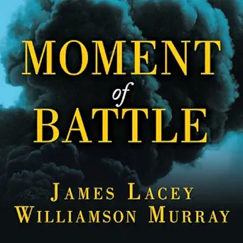 moment of battle the twenty clashes that changed the world 1st edition kevin foley ,james lacey ,williamson