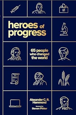 heroes of progress 65 people who changed the world 1st edition alexander c r hammond 1952223679,