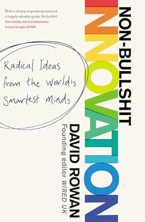 non bullsh t innovation how the worlds smartest leaders manage change 1st edition david rowan 1787631184,