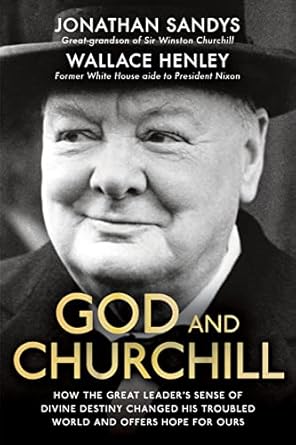 god and churchill how the great leaders sense of divine destiny changed his troubled world and offers hope