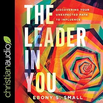 the leader in you discovering your unexpected path to influence unabridged edition ebony s small b08zqd5myp,