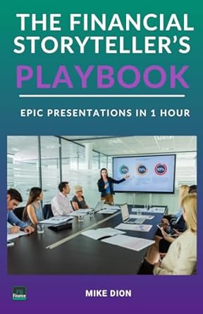 the financial storytellers playbook epic presentations in one hour 1st edition mike dion b0dnm6lhrq,
