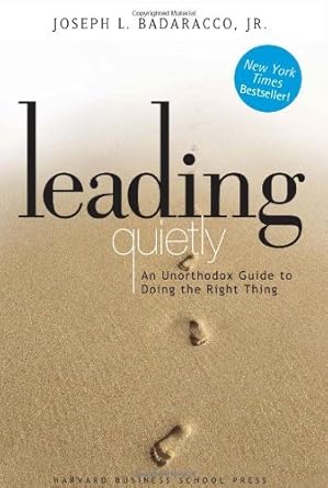 by joseph l badaracco leading quietly an unorthodox guide to doing the right thing 1st edition joseph l