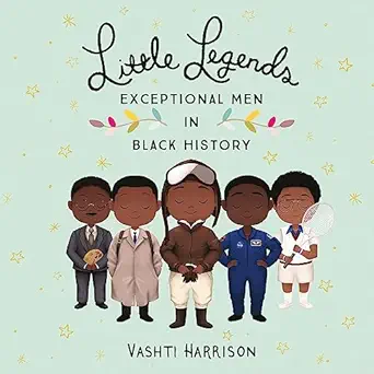 little legends exceptional men in black history 1st edition vashti harrison ,kwesi johnson ,cary hite ,j d