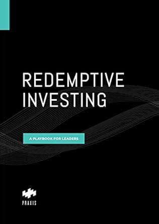redemptive investing a playbook for leaders 1st edition praxis labs b0c4kkfbr7
