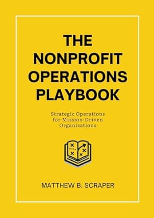 the nonprofit operations playbook understanding nonprofit operations for mission driven organizations 1st