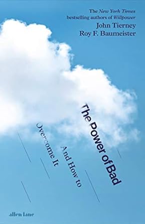 the power of bad how our negativity bias rules us and how we can rule it 1st edition john tierney ,roy f
