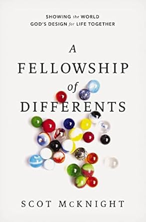 a fellowship of differents showing the world gods design for life together 1st edition scot mcknight